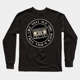 STILL LIKE THAT OLD TIME ROCK & ROLL Long Sleeve T-Shirt